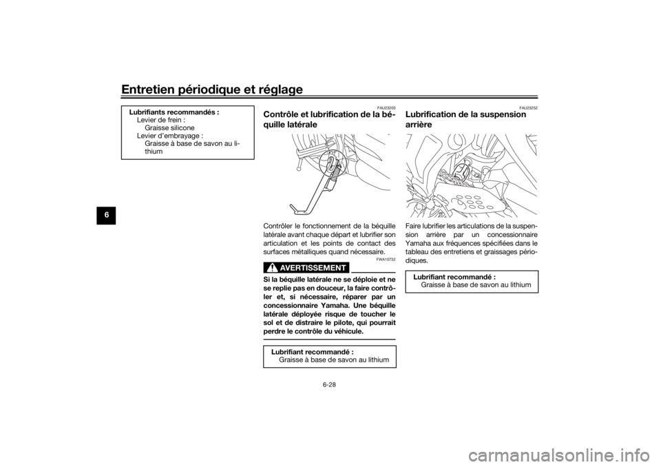 YAMAHA XSR 700 XTRIBUTE 2021  Notices Demploi (in French) Entretien périodique et réglage
6-28
6
FAU23203
Contrôle et lubrification  de la bé-
quille latéraleContrôler le fonctionnement de la béquille
latérale avant chaque départ et lubrifier son
ar