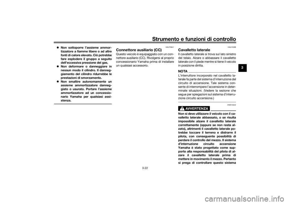 YAMAHA XSR 700 XTRIBUTE 2021  Manuale duso (in Italian) Strumento e funzioni di controllo
3-22
3
 Non sottoporre l’assieme ammor-
tizzatore a fiamme libere o a d altre
fonti  di calore elevato. Ciò potrebbe
fare esplo dere il g ruppo a se guito
d ell