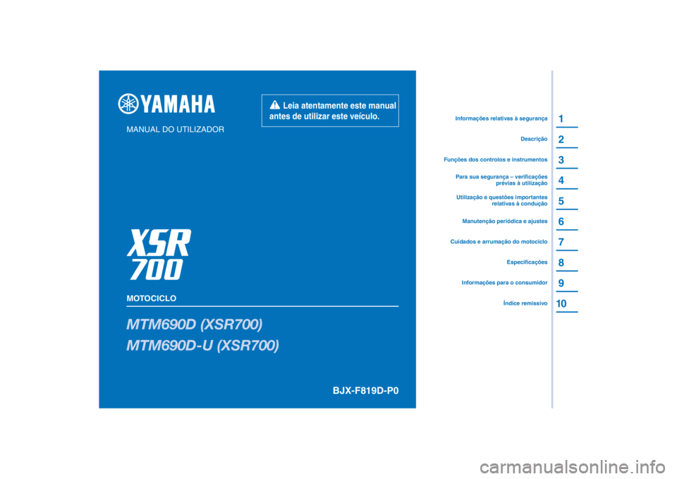 YAMAHA XSR 700 XTRIBUTE 2021  Manual de utilização (in Portuguese) PANTONE285C
MTM690D (XSR700)
MTM690D-U (XSR700)
1
2
3
4
5
6
7
8
9
10
MANUAL DO UTILIZADOR
MOTOCICLO
Informações para o consumidorÍndice remissivoEspecificações
Cuidados e arrumação do motociclo