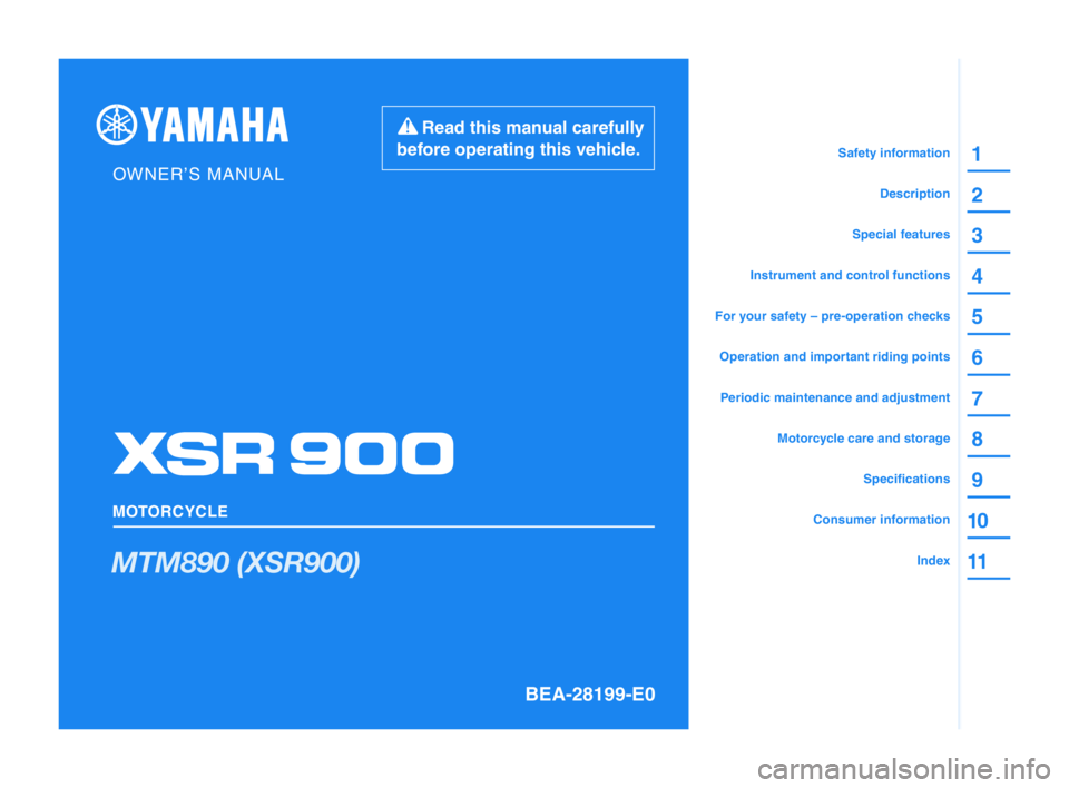 YAMAHA XSR 900 2022  Owners Manual OWNER’S MANUAL    
 Read this manual carefully 
before operating this vehicle.
MOTORCYCLE
BEA-28199-E0
MTM890 (XSR900)
Safety information
Description
Special features
Instrument and control function