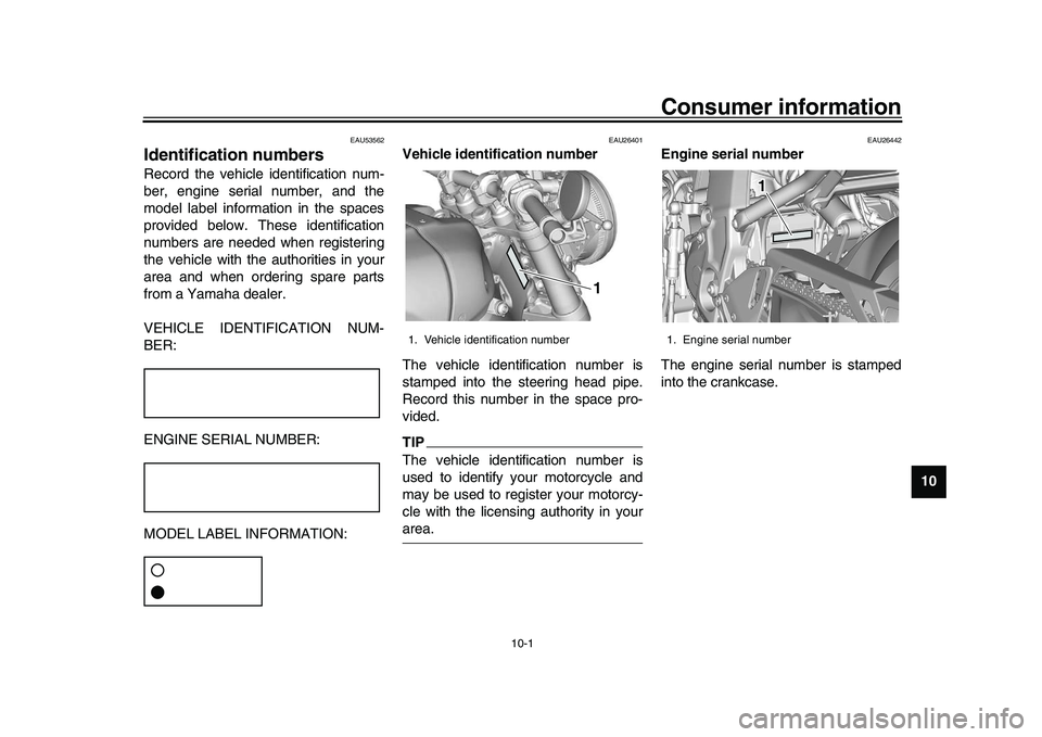 YAMAHA XSR 900 2022 Owners Manual 10-1
1
2
3
4
5
6
7
8
91011
12
13
Consumer information
EAU53562
Identification numbersRecord the vehicle identification num-
ber, engine serial number, and the
model label information in the spaces
pro YAMAHA XSR 900 2022 Owners Manual 10-1
1
2
3
4
5
6
7
8
91011
12
13
Consumer information
EAU53562
Identification numbersRecord the vehicle identification num-
ber, engine serial number, and the
model label information in the spaces
pro