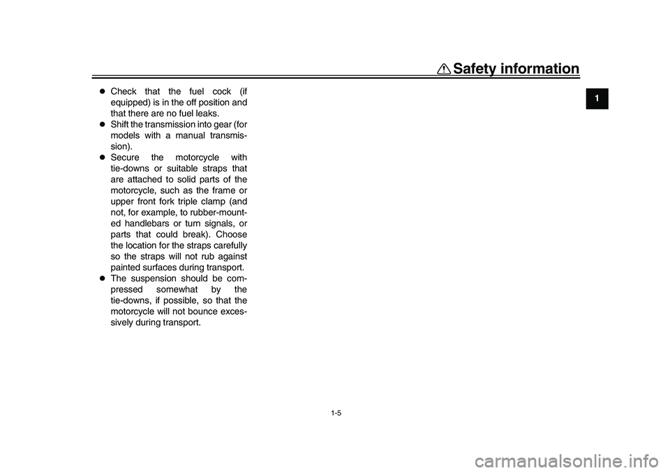 YAMAHA XSR 900 2022  Owners Manual Safety information
1-5
12
3
4
5
6
7
8
9
10
11
12
13

Check that the fuel cock (if
equipped) is in the off position and
that there are no fuel leaks.

Shift the transmission into gear (for
models