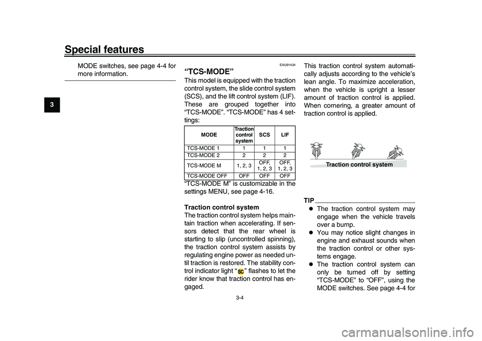 YAMAHA XSR 900 2022 User Guide Special features
3-4
1
23
4
5
6
7
8
9
10
11
12
13 MODE switches, see page 4-4 for
more information.
EAU91434
“TCS-MODE”This model is equipped with the traction
control system, the slide control sy YAMAHA XSR 900 2022 User Guide Special features
3-4
1
23
4
5
6
7
8
9
10
11
12
13 MODE switches, see page 4-4 for
more information.
EAU91434
“TCS-MODE”This model is equipped with the traction
control system, the slide control sy