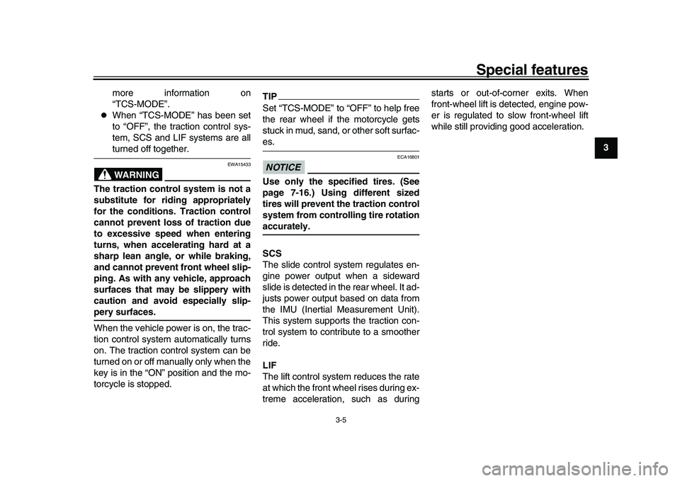 YAMAHA XSR 900 2022  Owners Manual Special features
3-5
1
234
5
6
7
8
9
10
11
12
13
more information on
“TCS-MODE”.

When “TCS-MODE” has been set
to “OFF”, the traction control sys-
tem, SCS and LIF systems are allturned