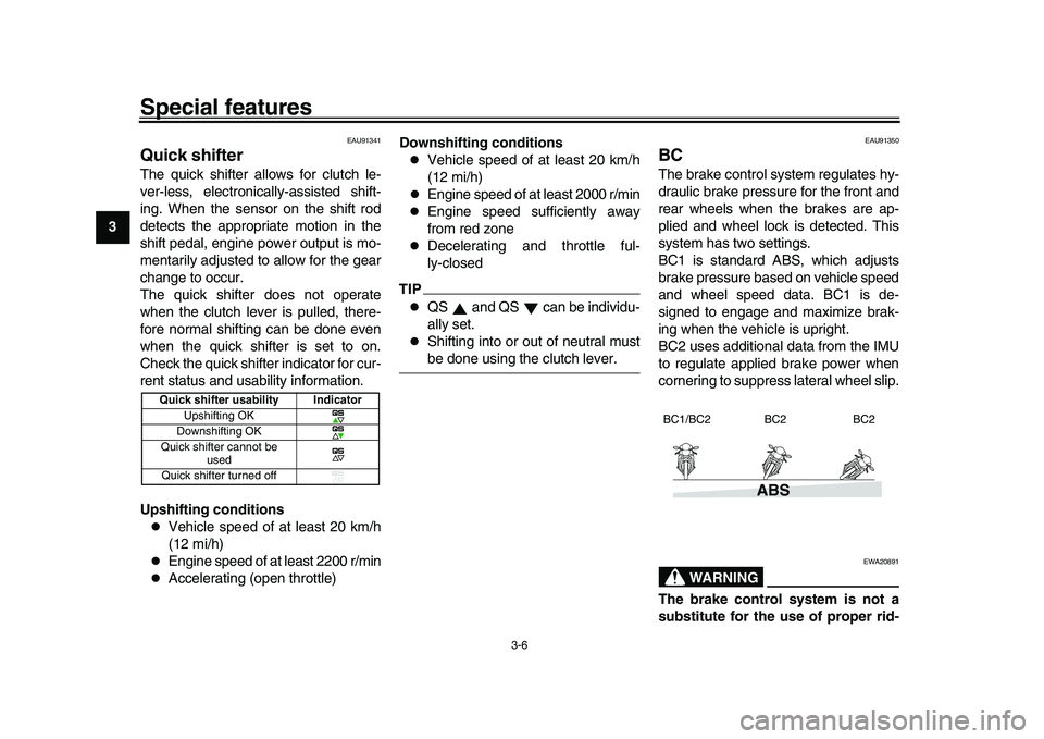 YAMAHA XSR 900 2022 Owners Manual Special features
3-6
1
23
4
5
6
7
8
9
10
11
12
13
EAU91341
Quick shifterThe quick shifter allows for clutch le-
ver-less, electronically-assisted shift-
ing. When the sensor on the shift rod
detects t YAMAHA XSR 900 2022 Owners Manual Special features
3-6
1
23
4
5
6
7
8
9
10
11
12
13
EAU91341
Quick shifterThe quick shifter allows for clutch le-
ver-less, electronically-assisted shift-
ing. When the sensor on the shift rod
detects t