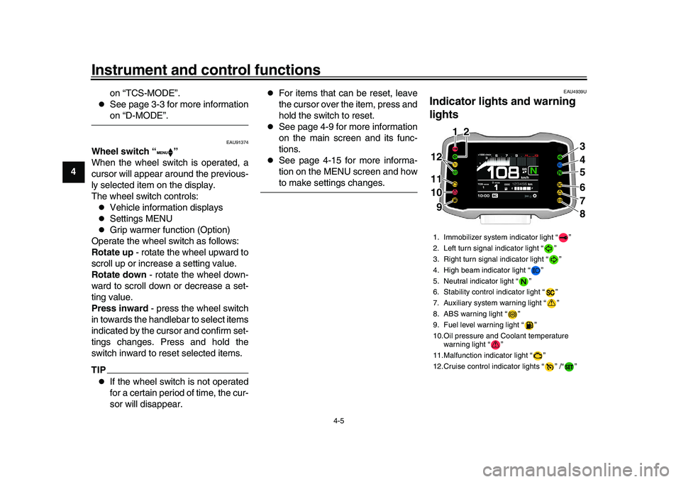 YAMAHA XSR 900 2022 Owners Manual Instrument and control functions
4-5
1
2
34
5
6
7
8
9
10
11
12
13 on “TCS-MODE”.
See page 3-3 for more informationon “D-MODE”.
EAU91374
Wheel switch “ ”
When the wheel switch is operat YAMAHA XSR 900 2022 Owners Manual Instrument and control functions
4-5
1
2
34
5
6
7
8
9
10
11
12
13 on “TCS-MODE”.
See page 3-3 for more informationon “D-MODE”.
EAU91374
Wheel switch “ ”
When the wheel switch is operat