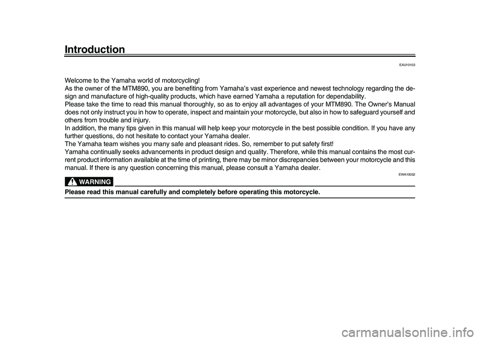 YAMAHA XSR 900 2022 Owners Manual Introduction
EAU10103
Welcome to the Yamaha world of motorcycling!
As the owner of the MTM890, you are benefiting from Yamaha’s vast experience and newest technology regarding the de-
sign and manuf YAMAHA XSR 900 2022 Owners Manual Introduction
EAU10103
Welcome to the Yamaha world of motorcycling!
As the owner of the MTM890, you are benefiting from Yamaha’s vast experience and newest technology regarding the de-
sign and manuf