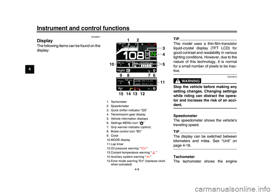 YAMAHA XSR 900 2022  Owners Manual Instrument and control functions
4-9
1
2
34
5
6
7
8
9
10
11
12
13
EAU96241
DisplayThe following items can be found on the
display:
TIPThis model uses a thin-film-transistor
liquid-crystal display (TFT