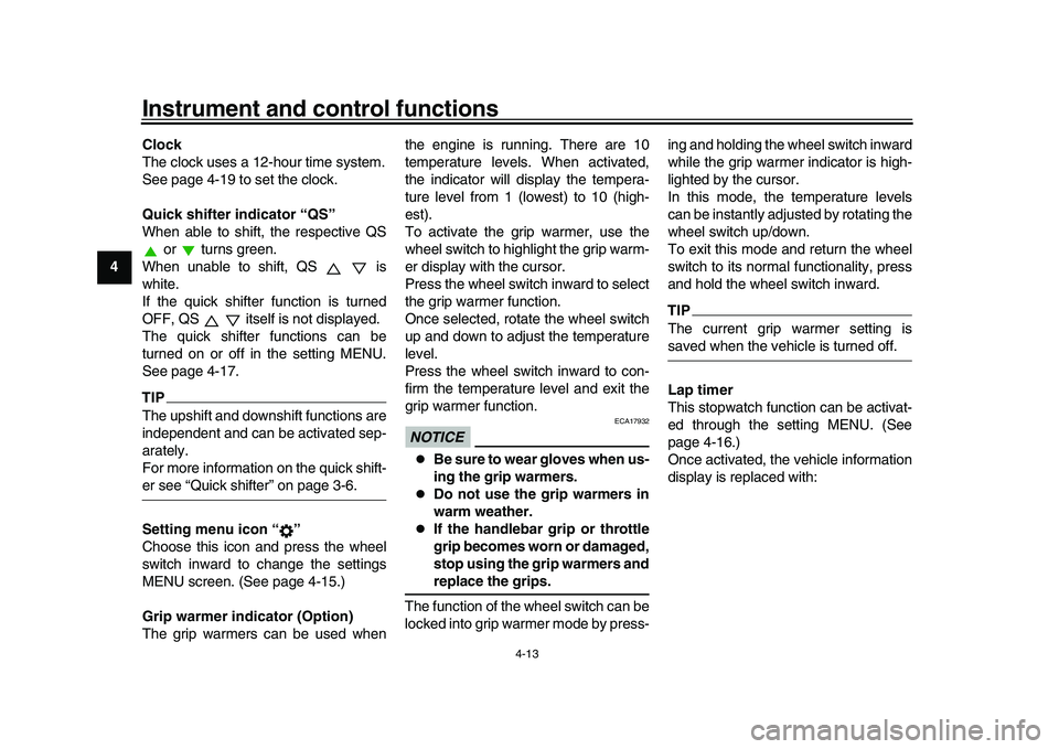 YAMAHA XSR 900 2022  Owners Manual Instrument and control functions
4-13
1
2
34
5
6
7
8
9
10
11
12
13 Clock
The clock uses a 12-hour time system.
See page 4-19 to set the clock.
Quick shifter indicator “QS”
When able to shift, the 