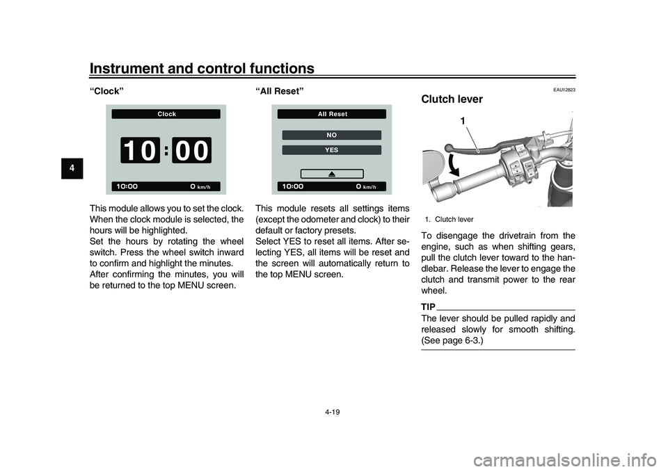 YAMAHA XSR 900 2022  Owners Manual Instrument and control functions
4-19
1
2
34
5
6
7
8
9
10
11
12
13 “Clock”
This module allows you to set the clock.
When the clock module is selected, the
hours will be highlighted.
Set the hours 