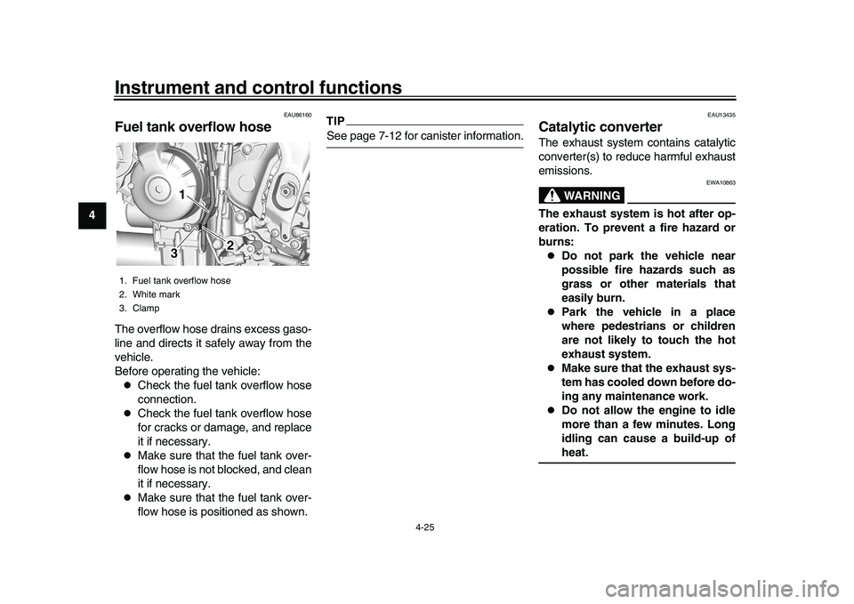 YAMAHA XSR 900 2022 Service Manual Instrument and control functions
4-25
1
2
34
5
6
7
8
9
10
11
12
13
EAU86160
Fuel tank overflow hoseThe overflow hose drains excess gaso-
line and directs it safely away from the
vehicle.
Before operat YAMAHA XSR 900 2022 Service Manual Instrument and control functions
4-25
1
2
34
5
6
7
8
9
10
11
12
13
EAU86160
Fuel tank overflow hoseThe overflow hose drains excess gaso-
line and directs it safely away from the
vehicle.
Before operat
