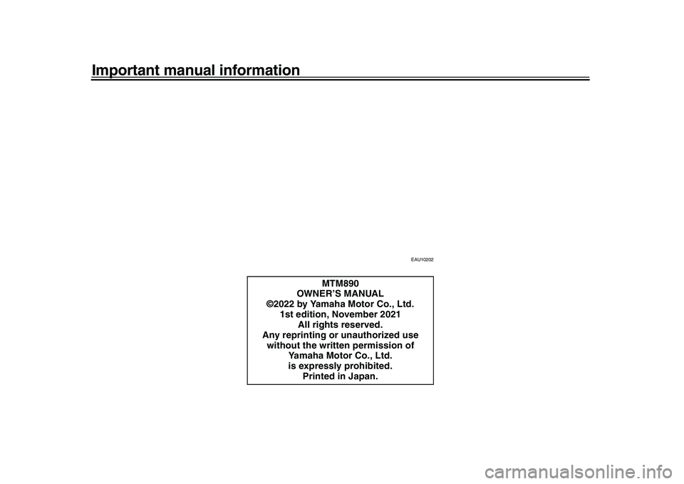 YAMAHA XSR 900 2022 Owners Manual Important manual information
EAU10202
MTM890
OWNER’S MANUAL
©2022 by Yamaha Motor Co., Ltd. 1st edition, November 2021 All rights reserved.
Any reprinting or unauthorized use without the written p YAMAHA XSR 900 2022 Owners Manual Important manual information
EAU10202
MTM890
OWNER’S MANUAL
©2022 by Yamaha Motor Co., Ltd. 1st edition, November 2021 All rights reserved.
Any reprinting or unauthorized use without the written p