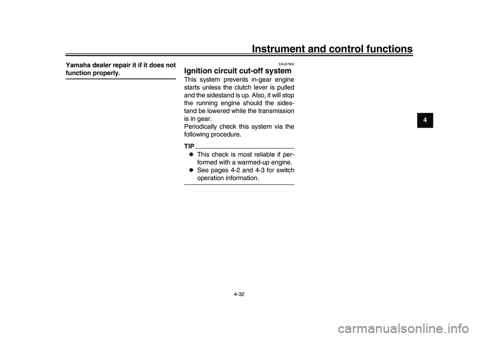 YAMAHA XSR 900 2022 Workshop Manual Instrument and control functions
4-32
1
2
345
6
7
8
9
10
11
12
13
Yamaha dealer repair it if it does not
function properly.
EAU57952
Ignition circuit cut-off systemThis system prevents in-gear engine
