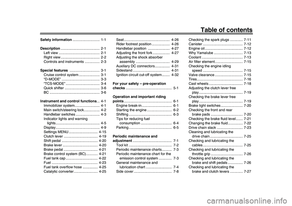 YAMAHA XSR 900 2022  Owners Manual Table of contents
Safety information...........................  1-1
Description .......................................  2-1
Left view .........................................  2-1
Right view ......