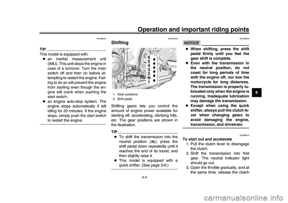 YAMAHA XSR 900 2022  Owners Manual Operation and important riding points
6-3
1
2
3
4
567
8
9
10
11
12
13
EAU68221
TIPThis model is equipped with:
an inertial measurement unit
(IMU). This unit stops the engine in
case of a turnover. 