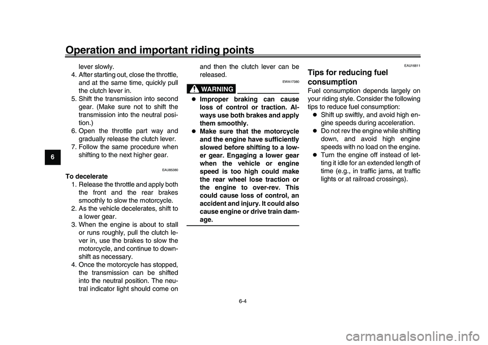 YAMAHA XSR 900 2022 Repair Manual Operation and important riding points
6-4
1
2
3
4
56
7
8
9
10
11
12
13 lever slowly.
4. After starting out, close the throttle, and at the same time, quickly pull
the clutch lever in.
5. Shift the tra YAMAHA XSR 900 2022 Repair Manual Operation and important riding points
6-4
1
2
3
4
56
7
8
9
10
11
12
13 lever slowly.
4. After starting out, close the throttle, and at the same time, quickly pull
the clutch lever in.
5. Shift the tra