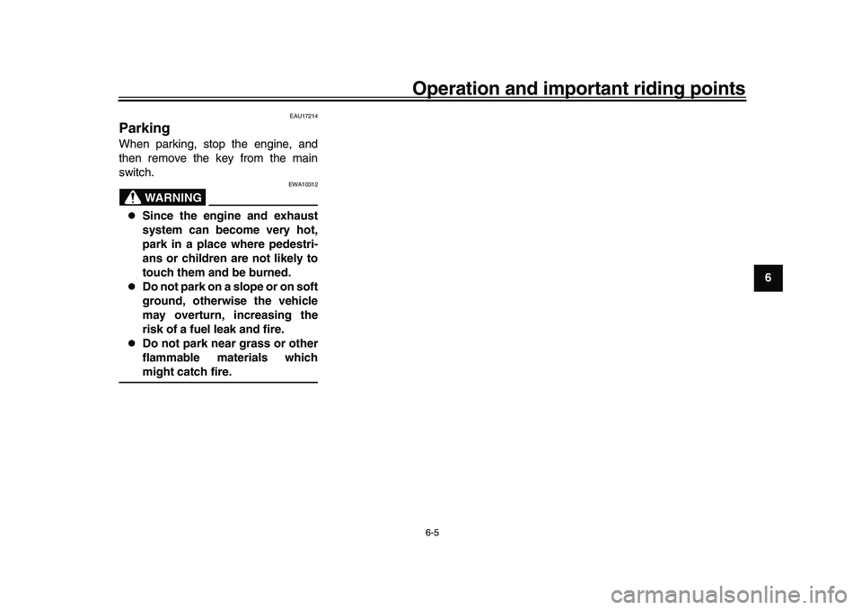YAMAHA XSR 900 2022 User Guide Operation and important riding points
6-5
1
2
3
4
567
8
9
10
11
12
13
EAU17214
ParkingWhen parking, stop the engine, and
then remove the key from the main
switch.
WARNING
EWA10312

Since the engine