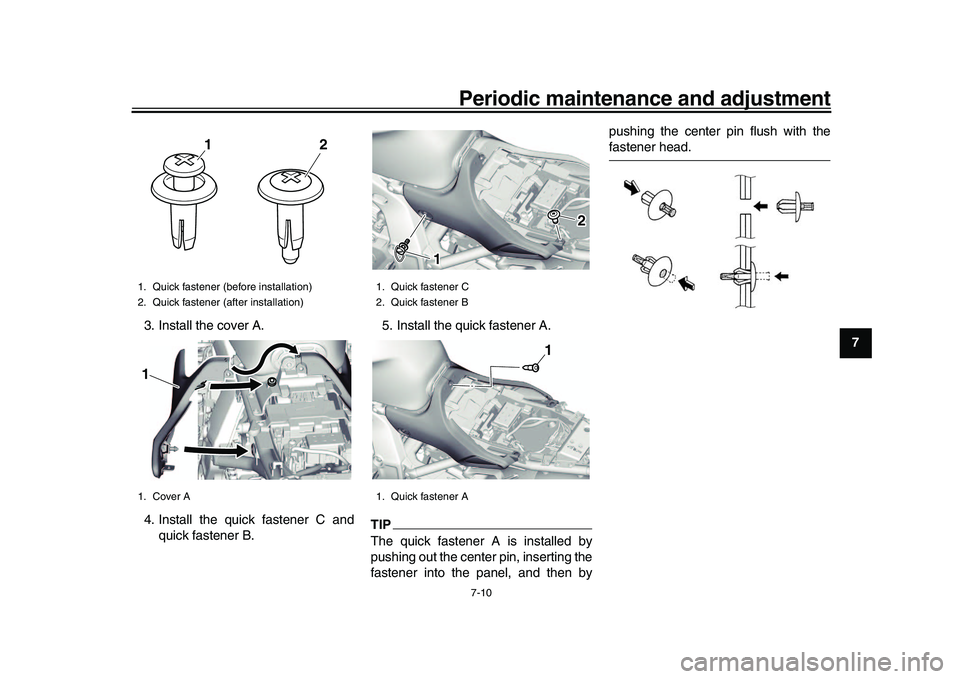 YAMAHA XSR 900 2022 Manual PDF Periodic maintenance and adjustment7-10
1
2
3
4
5
678
9
10
11
12
13
3. Install the cover A.
4. Install the quick fastener C and
quick fastener B. 5. Install the quick fastener A.
TIPThe quick fastener YAMAHA XSR 900 2022 Manual PDF Periodic maintenance and adjustment7-10
1
2
3
4
5
678
9
10
11
12
13
3. Install the cover A.
4. Install the quick fastener C and
quick fastener B. 5. Install the quick fastener A.
TIPThe quick fastener