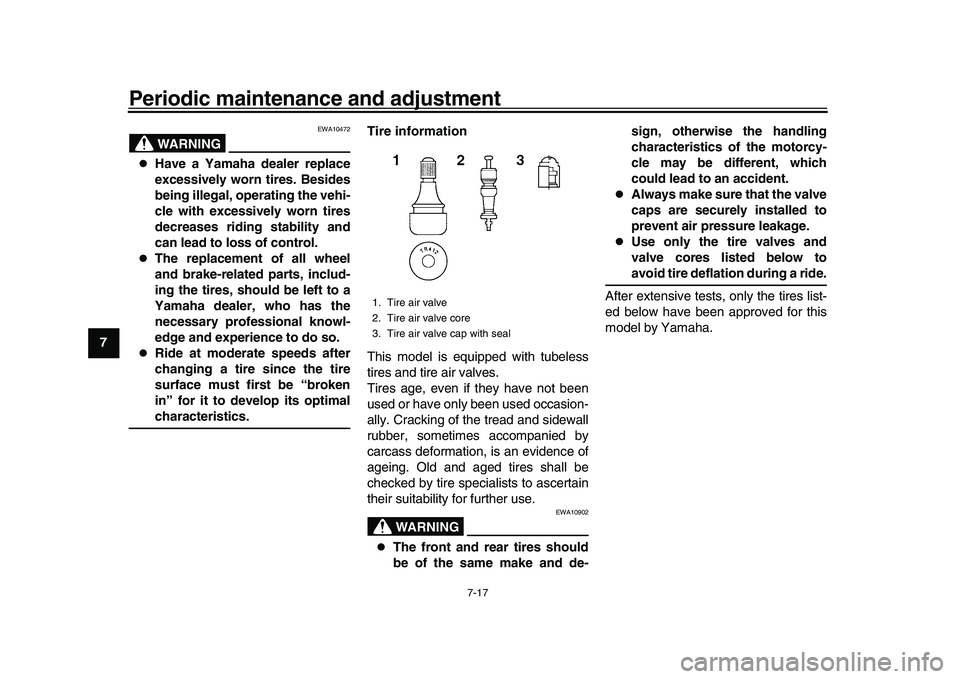 YAMAHA XSR 900 2022 Owners Manual Periodic maintenance and adjustment
7-17
1
2
3
4
5
67
8
9
10
11
12
13
WARNING
EWA10472
Have a Yamaha dealer replace
excessively worn tires. Besides
being illegal, operating the vehi-
cle with exce YAMAHA XSR 900 2022 Owners Manual Periodic maintenance and adjustment
7-17
1
2
3
4
5
67
8
9
10
11
12
13
WARNING
EWA10472
Have a Yamaha dealer replace
excessively worn tires. Besides
being illegal, operating the vehi-
cle with exce
