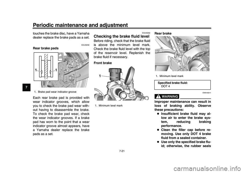 YAMAHA XSR 900 2022 Manual Online Periodic maintenance and adjustment
7-21
1
2
3
4
5
67
8
9
10
11
12
13 touches the brake disc, have a Yamaha
dealer replace the brake pads as a set.
EAU46292
Rear brake pads
Each rear brake pad is prov YAMAHA XSR 900 2022 Manual Online Periodic maintenance and adjustment
7-21
1
2
3
4
5
67
8
9
10
11
12
13 touches the brake disc, have a Yamaha
dealer replace the brake pads as a set.
EAU46292
Rear brake pads
Each rear brake pad is prov