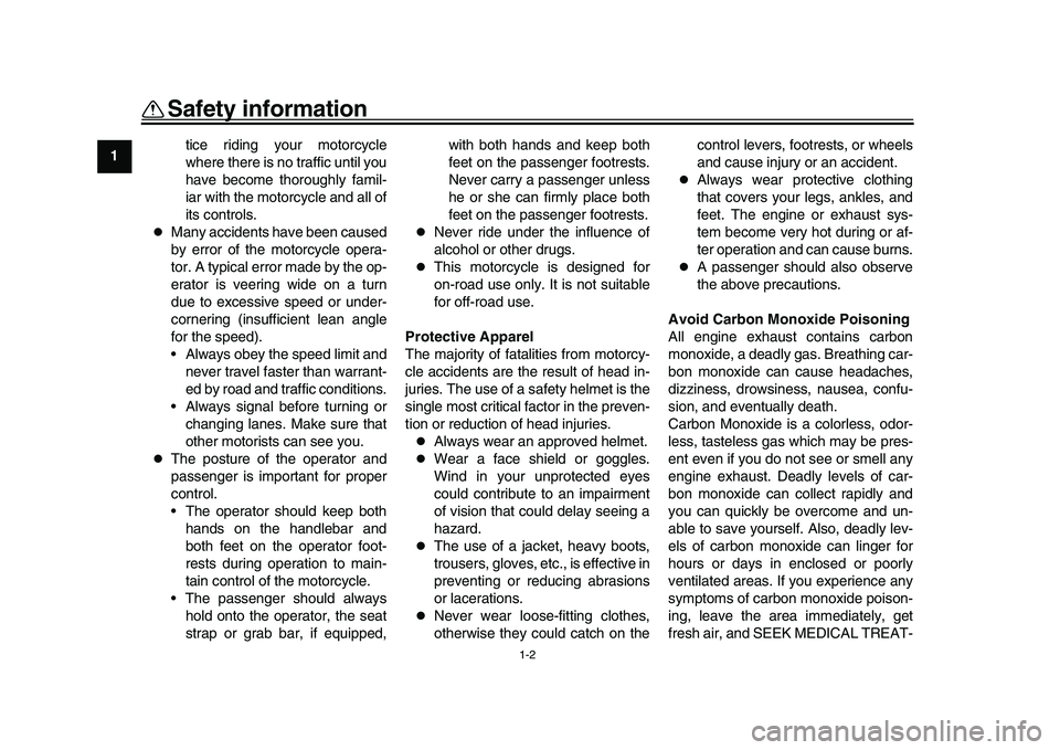 YAMAHA XSR 900 2022 Owners Manual Safety information
1-2
1
2
3
4
5
6
7
8
9
10
11
12
13 tice riding your motorcycle
where there is no traffic until you
have become thoroughly famil-
iar with the motorcycle and all of
its controls.
YAMAHA XSR 900 2022 Owners Manual Safety information
1-2
1
2
3
4
5
6
7
8
9
10
11
12
13 tice riding your motorcycle
where there is no traffic until you
have become thoroughly famil-
iar with the motorcycle and all of
its controls.
