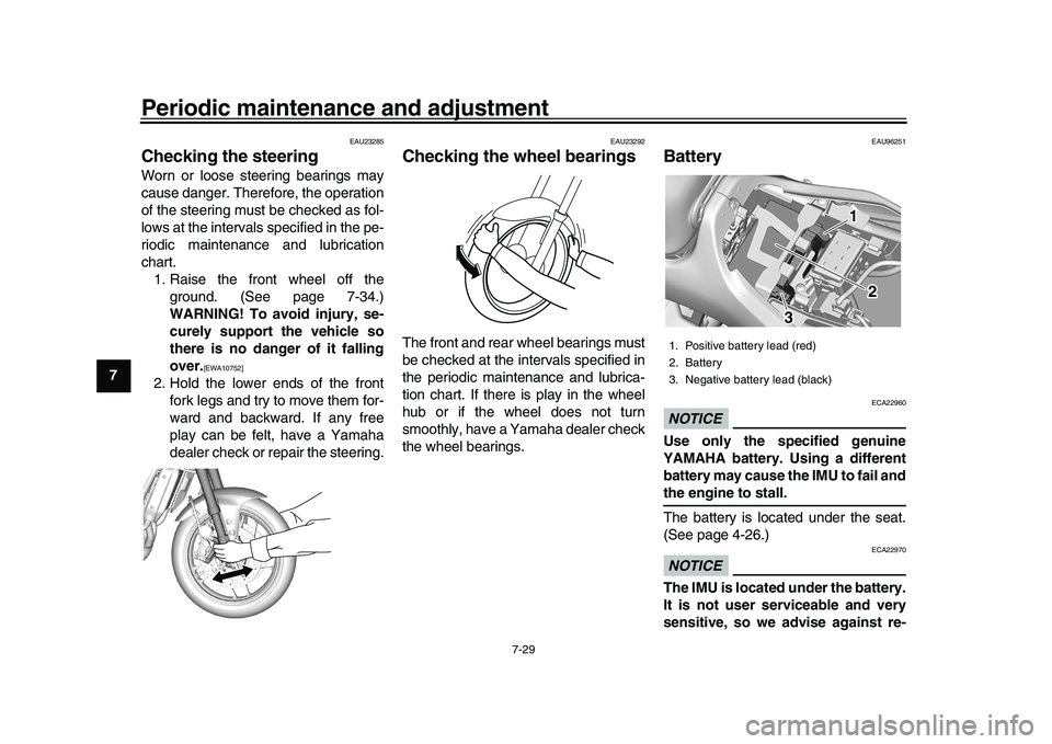YAMAHA XSR 900 2022  Owners Manual Periodic maintenance and adjustment
7-29
1
2
3
4
5
67
8
9
10
11
12
13
EAU23285
Checking the steeringWorn or loose steering bearings may
cause danger. Therefore, the operation
of the steering must be c