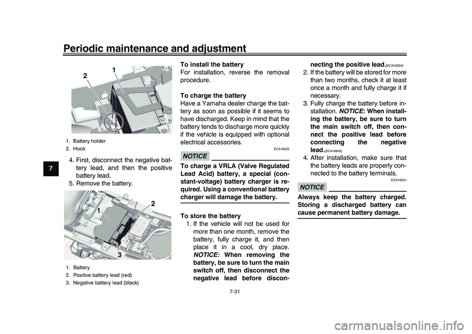 YAMAHA XSR 900 2022 Owners Manual Periodic maintenance and adjustment
7-31
1
2
3
4
5
67
8
9
10
11
12
13 4. First, disconnect the negative bat-
tery lead, and then the positive
battery lead.
5. Remove the battery. To install the batter YAMAHA XSR 900 2022 Owners Manual Periodic maintenance and adjustment
7-31
1
2
3
4
5
67
8
9
10
11
12
13 4. First, disconnect the negative bat-
tery lead, and then the positive
battery lead.
5. Remove the battery. To install the batter