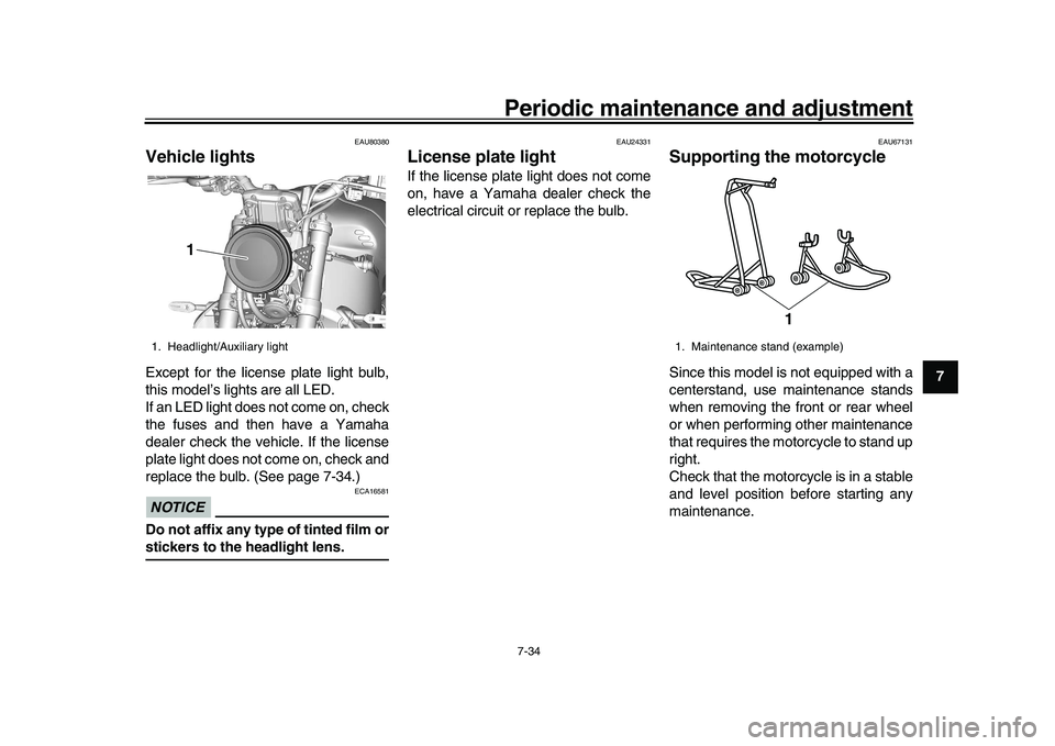 YAMAHA XSR 900 2022 Owners Manual Periodic maintenance and adjustment7-34
1
2
3
4
5
678
9
10
11
12
13
EAU80380
Vehicle lightsExcept for the license plate light bulb,
this model’s lights are all LED.
If an LED light does not come on YAMAHA XSR 900 2022 Owners Manual Periodic maintenance and adjustment7-34
1
2
3
4
5
678
9
10
11
12
13
EAU80380
Vehicle lightsExcept for the license plate light bulb,
this model’s lights are all LED.
If an LED light does not come on