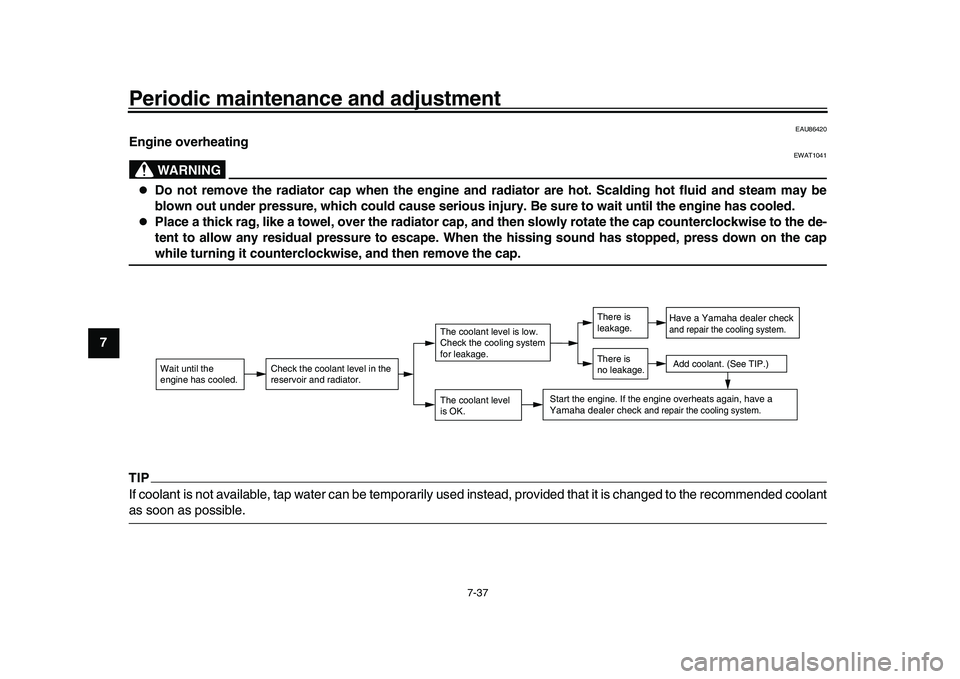 YAMAHA XSR 900 2022  Owners Manual Periodic maintenance and adjustment
7-37
1
2
3
4
5
67
8
9
10
11
12
13
EAU86420
Engine overheating
WARNING
EWAT1041

Do not remove the radiator cap when the engine and radiator are hot. Scalding hot