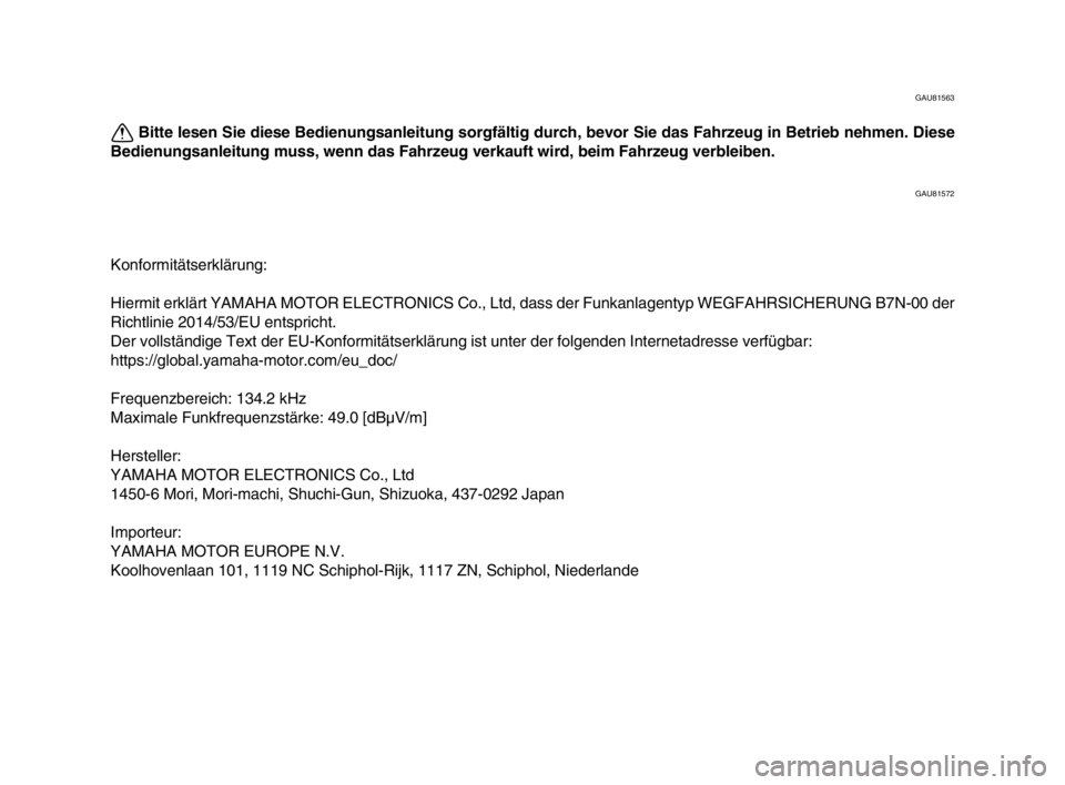 YAMAHA XSR 900 2022 Betriebsanleitungen (in German) GAU81563
Bitte lesen Sie diese Bedienungsanleitung sorgfältig durch, bevor Sie das Fahrzeug in Betrieb nehmen. Diese
Bedienungsanleitung muss, wenn das Fahrzeug verkauft wird, beim Fahrzeug verbleibe YAMAHA XSR 900 2022 Betriebsanleitungen (in German) GAU81563
Bitte lesen Sie diese Bedienungsanleitung sorgfältig durch, bevor Sie das Fahrzeug in Betrieb nehmen. Diese
Bedienungsanleitung muss, wenn das Fahrzeug verkauft wird, beim Fahrzeug verbleibe
