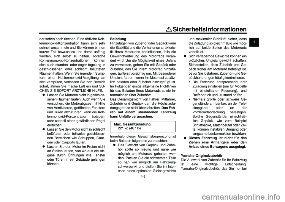 YAMAHA XSR 900 2022 Betriebsanleitungen (in German) 1-3
Sicherheitsinformationen
12
3
4
5
6
7
8
9
10
11
12
13
der sehen noch riechen. Eine tödliche Koh-
lenmonoxid-Konzentration kann sich sehr
schnell ansammeln und Sie können binnen
kurzer Zeit bewus YAMAHA XSR 900 2022 Betriebsanleitungen (in German) 1-3
Sicherheitsinformationen
12
3
4
5
6
7
8
9
10
11
12
13
der sehen noch riechen. Eine tödliche Koh-
lenmonoxid-Konzentration kann sich sehr
schnell ansammeln und Sie können binnen
kurzer Zeit bewus