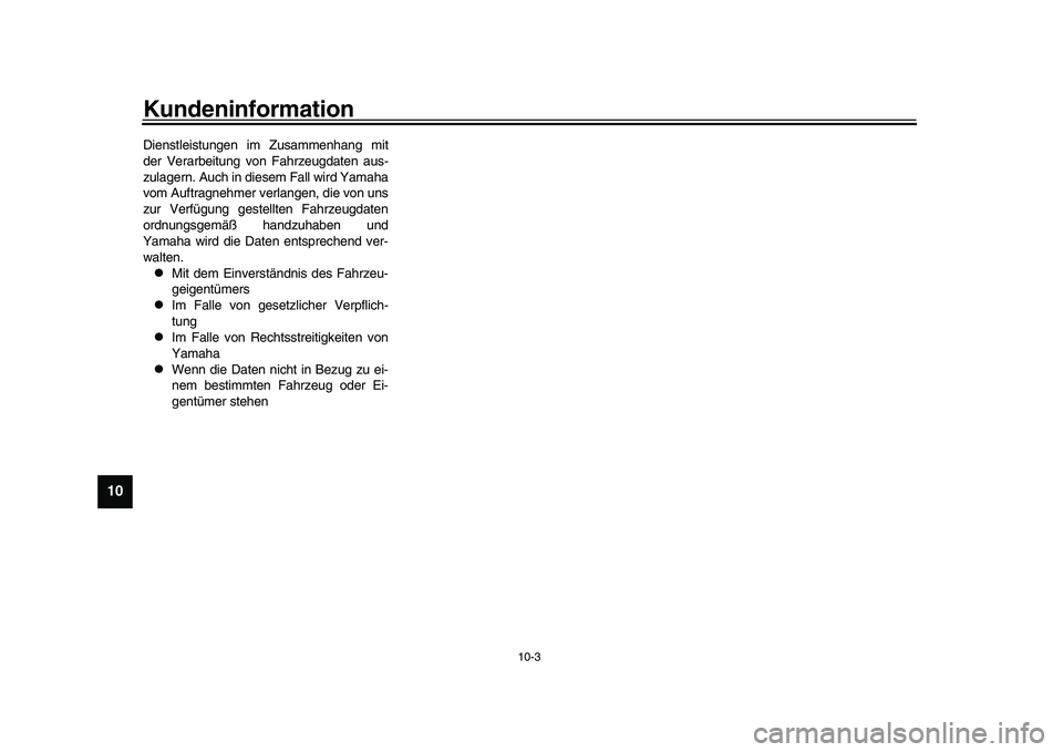 YAMAHA XSR 900 2022 Betriebsanleitungen (in German) Kundeninformation
10-3
1
2
3
4
5
6
7
8
910
11
12
13
Dienstleistungen im Zusammenhang mit
der Verarbeitung von Fahrzeugdaten aus-
zulagern. Auch in diesem Fall wird Yamaha
vom Auftragnehmer verlangen, YAMAHA XSR 900 2022 Betriebsanleitungen (in German) Kundeninformation
10-3
1
2
3
4
5
6
7
8
910
11
12
13
Dienstleistungen im Zusammenhang mit
der Verarbeitung von Fahrzeugdaten aus-
zulagern. Auch in diesem Fall wird Yamaha
vom Auftragnehmer verlangen,