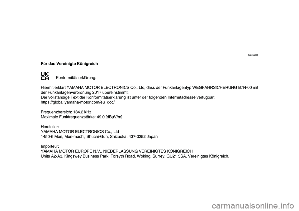 YAMAHA XSR 900 2022 Betriebsanleitungen (in German) GAU94372
Für das Vereinigte KönigreichKonformitätserklärung:
Hiermit erklärt YAMAHA MOTOR ELEC TRONICS Co., Ltd, dass der Funkanlagent yp WEGFAHRSICHERUNG B7N-00 mit
der Funkanlagenverordnung 201 YAMAHA XSR 900 2022 Betriebsanleitungen (in German) GAU94372
Für das Vereinigte KönigreichKonformitätserklärung:
Hiermit erklärt YAMAHA MOTOR ELEC TRONICS Co., Ltd, dass der Funkanlagent yp WEGFAHRSICHERUNG B7N-00 mit
der Funkanlagenverordnung 201