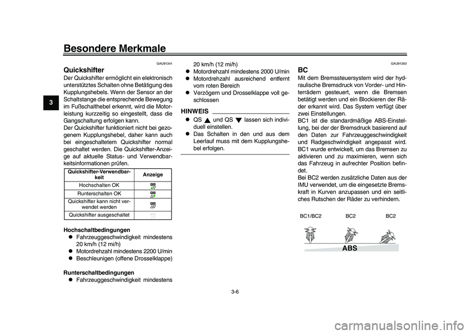 YAMAHA XSR 900 2022  Betriebsanleitungen (in German) Besondere Merkmale
3-6
1
23
4
5
6
7
8
9
10
11
12
13
GAU91341
QuickshifterDer Quickshifter ermöglicht ein elektronisch
unterstütztes Schalten ohne Betätigung des
Kupplungshebels. Wenn der Sensor an 