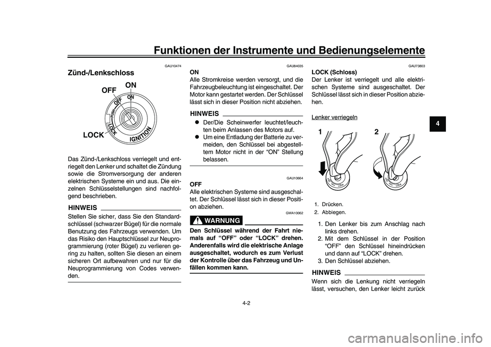 YAMAHA XSR 900 2022  Betriebsanleitungen (in German) Funktionen der Instrumente und Bedienungselemente
4-2
1
2
345
6
7
8
9
10
11
12
13
GAU10474
Zünd-/LenkschlossDas Zünd-/Lenkschloss verriegelt und ent-
riegelt den Lenker und schaltet die Zündung
sow