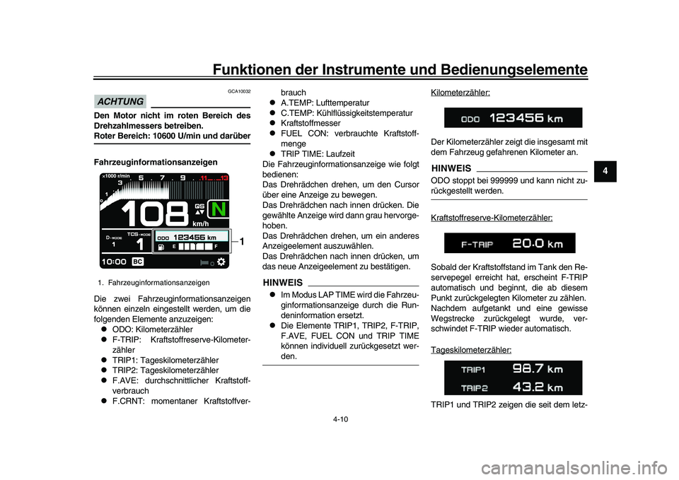YAMAHA XSR 900 2022 Betriebsanleitungen (in German) Funktionen der Instrumente und Bedienungselemente
4-10
1
2
345
6
7
8
9
10
11
12
13
ACHTUNG
GCA10032
Den Motor nicht im roten Bereich des
Drehzahlmessers betreiben.Roter Bereich: 10600 U/min und darüb YAMAHA XSR 900 2022 Betriebsanleitungen (in German) Funktionen der Instrumente und Bedienungselemente
4-10
1
2
345
6
7
8
9
10
11
12
13
ACHTUNG
GCA10032
Den Motor nicht im roten Bereich des
Drehzahlmessers betreiben.Roter Bereich: 10600 U/min und darüb
