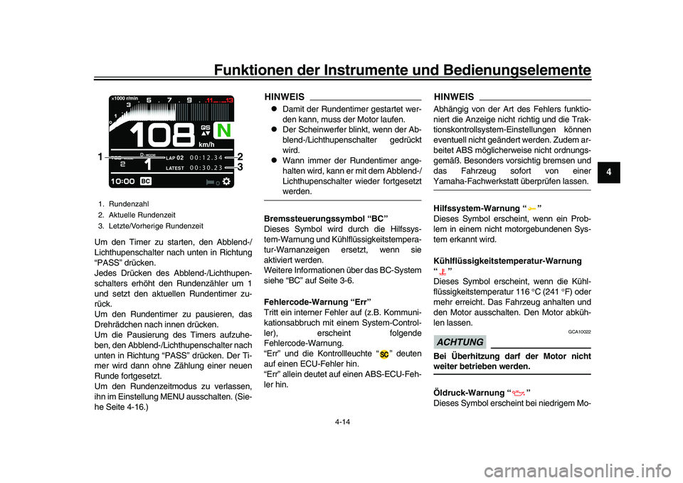 YAMAHA XSR 900 2022 Betriebsanleitungen (in German) Funktionen der Instrumente und Bedienungselemente
4-14
1
2
345
6
7
8
9
10
11
12
13
Um den Timer zu starten, den Abblend-/
Lichthupenschalter nach unten in Richtung
“PASS” drücken.
Jedes Drücken YAMAHA XSR 900 2022 Betriebsanleitungen (in German) Funktionen der Instrumente und Bedienungselemente
4-14
1
2
345
6
7
8
9
10
11
12
13
Um den Timer zu starten, den Abblend-/
Lichthupenschalter nach unten in Richtung
“PASS” drücken.
Jedes Drücken