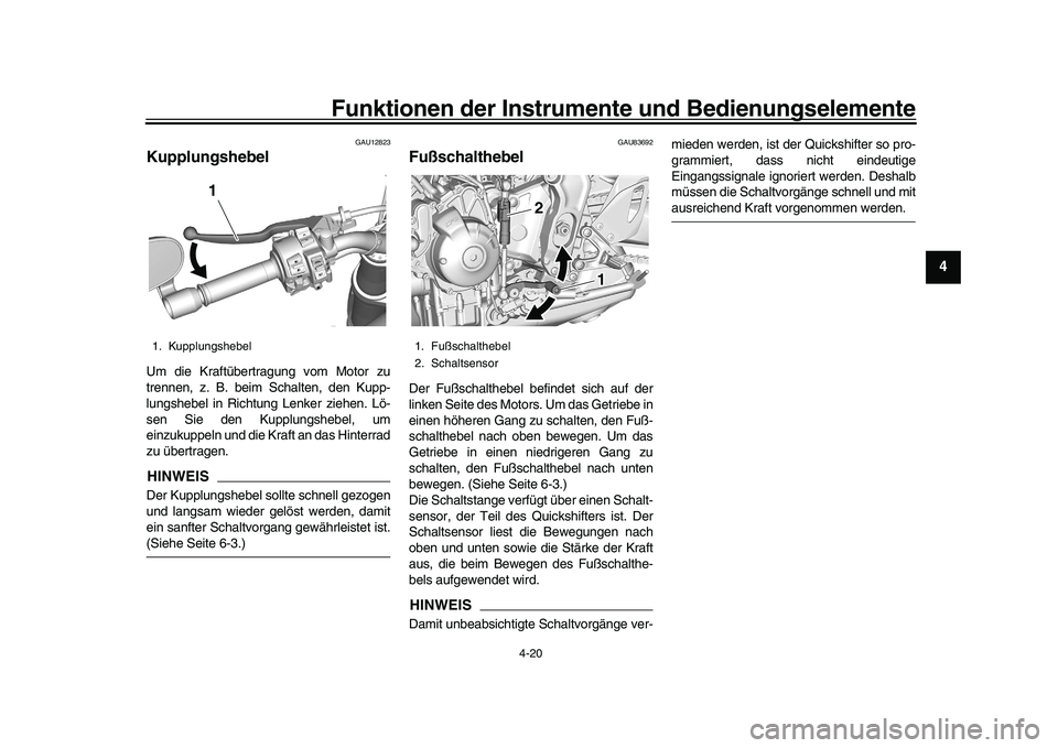 YAMAHA XSR 900 2022 Betriebsanleitungen (in German) Funktionen der Instrumente und Bedienungselemente
4-20
1
2
345
6
7
8
9
10
11
12
13
GAU12823
KupplungshebelUm die Kraftübertragung vom Motor zu
trennen, z. B. beim Schalten, den Kupp-
lungshebel in Ri YAMAHA XSR 900 2022 Betriebsanleitungen (in German) Funktionen der Instrumente und Bedienungselemente
4-20
1
2
345
6
7
8
9
10
11
12
13
GAU12823
KupplungshebelUm die Kraftübertragung vom Motor zu
trennen, z. B. beim Schalten, den Kupp-
lungshebel in Ri