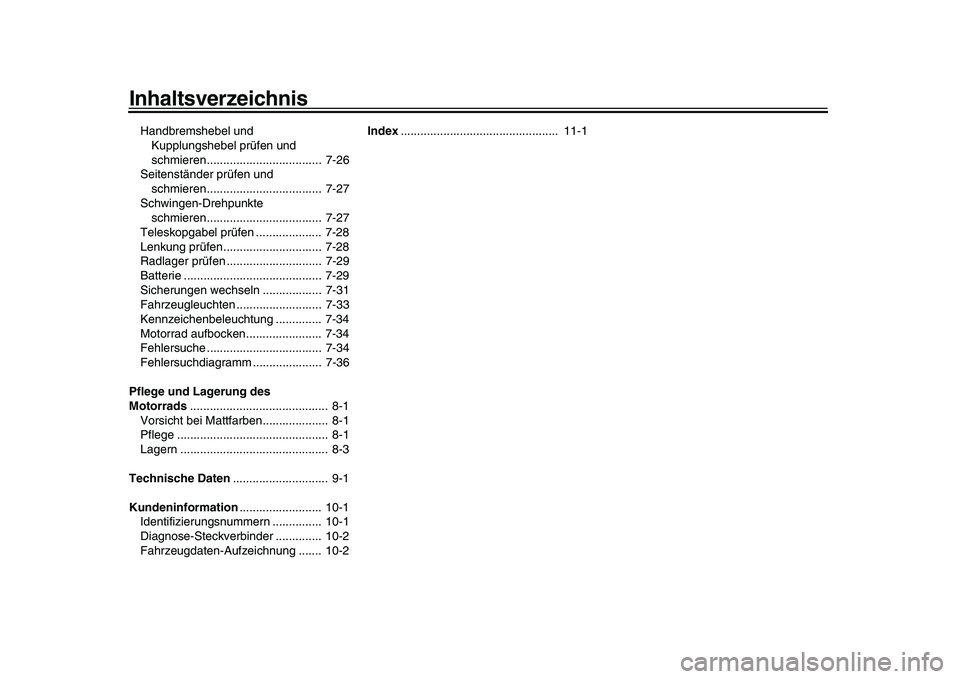 YAMAHA XSR 900 2022  Betriebsanleitungen (in German) InhaltsverzeichnisHandbremshebel und Kupplungshebel prüfen und 
schmieren...................................  7-26
Seitenständer prüfen und  schmieren...................................  7-27
Schwi