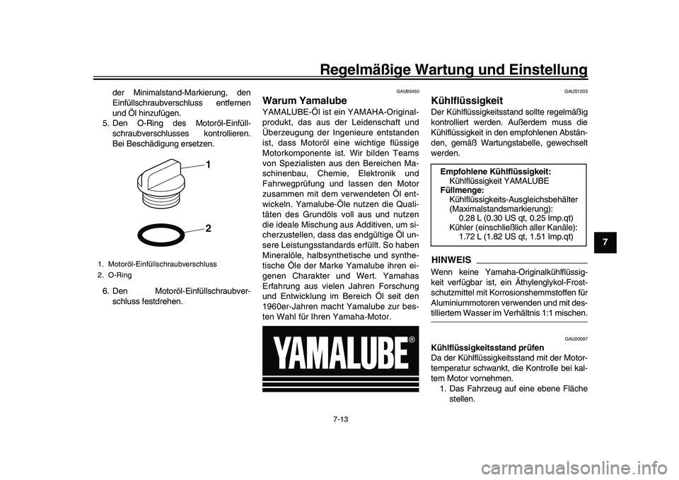 YAMAHA XSR 900 2022 Betriebsanleitungen (in German) Regelmäßige Wartung und Einstellung
7-13
1
2
3
4
5
678
9
10
11
12
13
der Minimalstand-Markierung, den
Einfüllschraubverschluss entfernen
und Öl hinzufügen.
5. Den O-Ring des Motoröl-Einfüll- sc YAMAHA XSR 900 2022 Betriebsanleitungen (in German) Regelmäßige Wartung und Einstellung
7-13
1
2
3
4
5
678
9
10
11
12
13
der Minimalstand-Markierung, den
Einfüllschraubverschluss entfernen
und Öl hinzufügen.
5. Den O-Ring des Motoröl-Einfüll- sc