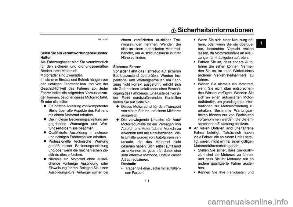 YAMAHA XSR 900 2022 Betriebsanleitungen (in German) 1-1
12
3
4
5
6
7
8
9
10
11
12
13
Sicherheitsinformationen
GAU1028C
Seien Sie ein verantwortungsbewusster
Halter
Als Fahrzeughalter sind Sie verantwortlich
für den sicheren und ordnungsgemäßen
Betr YAMAHA XSR 900 2022 Betriebsanleitungen (in German) 1-1
12
3
4
5
6
7
8
9
10
11
12
13
Sicherheitsinformationen
GAU1028C
Seien Sie ein verantwortungsbewusster
Halter
Als Fahrzeughalter sind Sie verantwortlich
für den sicheren und ordnungsgemäßen
Betr