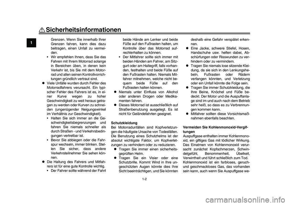 YAMAHA XSR 900 2022 Betriebsanleitungen (in German) 1-2
Sicherheitsinformationen
1
2
3
4
5
6
7
8
9
10
11
12
13
Grenzen. Wenn Sie innerhalb Ihrer
Grenzen fahren, kann dies dazu
beitragen, einen Unfall zu vermei-
den.
Wir empfehlen Ihnen, dass Sie das
F YAMAHA XSR 900 2022 Betriebsanleitungen (in German) 1-2
Sicherheitsinformationen
1
2
3
4
5
6
7
8
9
10
11
12
13
Grenzen. Wenn Sie innerhalb Ihrer
Grenzen fahren, kann dies dazu
beitragen, einen Unfall zu vermei-
den.
Wir empfehlen Ihnen, dass Sie das
F