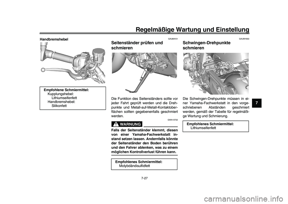 YAMAHA XSR 900 2022 Betriebsanleitungen (in German) Regelmäßige Wartung und Einstellung
7-27
1
2
3
4
5
678
9
10
11
12
13
Handbremshebel
GAU89101
Seitenständer prüfen und
schmierenDie Funktion des Seitenständers sollte vor
jeder Fahrt geprüft wer YAMAHA XSR 900 2022 Betriebsanleitungen (in German) Regelmäßige Wartung und Einstellung
7-27
1
2
3
4
5
678
9
10
11
12
13
Handbremshebel
GAU89101
Seitenständer prüfen und
schmierenDie Funktion des Seitenständers sollte vor
jeder Fahrt geprüft wer