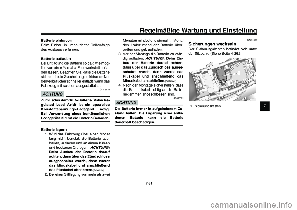 YAMAHA XSR 900 2022 Betriebsanleitungen (in German) Regelmäßige Wartung und Einstellung
7-31
1
2
3
4
5
678
9
10
11
12
13
Batterie einbauen
Beim Einbau in umgekehrter Reihenfolge
des Ausbaus verfahren.
Batterie aufladen
Bei Entladung die Batterie so b YAMAHA XSR 900 2022 Betriebsanleitungen (in German) Regelmäßige Wartung und Einstellung
7-31
1
2
3
4
5
678
9
10
11
12
13
Batterie einbauen
Beim Einbau in umgekehrter Reihenfolge
des Ausbaus verfahren.
Batterie aufladen
Bei Entladung die Batterie so b