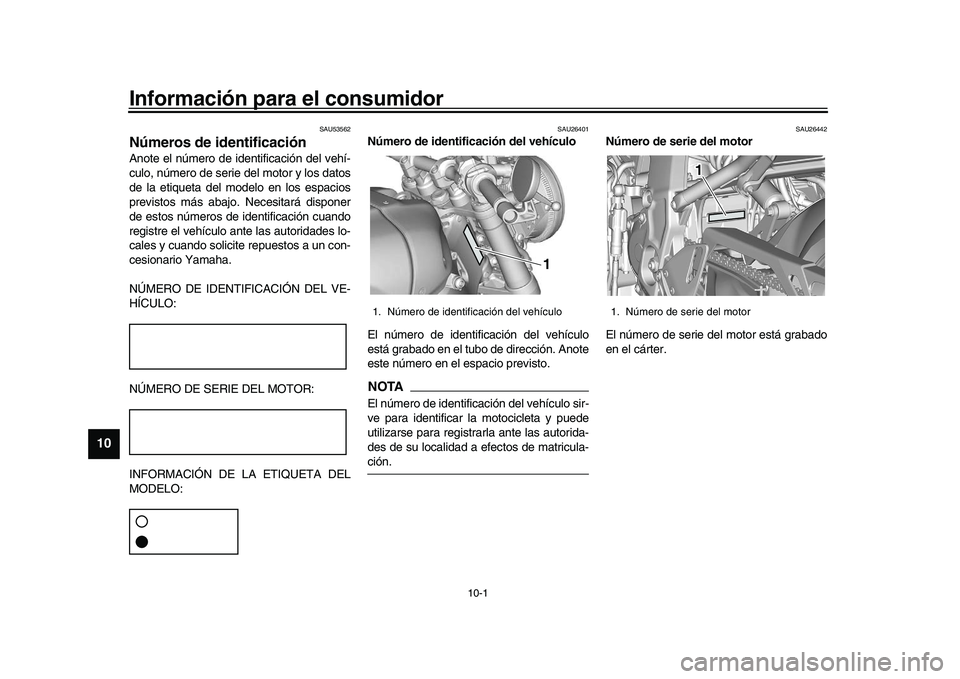YAMAHA XSR 900 2022 Manuale de Empleo (in Spanish) 10-1
1
2
3
4
5
6
7
8
910
11
12
13
Información para el consumidor
SAU53562
Números de identificaciónAnote el número de identificación del vehí-
culo, número de serie del motor y los datos
de la YAMAHA XSR 900 2022 Manuale de Empleo (in Spanish) 10-1
1
2
3
4
5
6
7
8
910
11
12
13
Información para el consumidor
SAU53562
Números de identificaciónAnote el número de identificación del vehí-
culo, número de serie del motor y los datos
de la