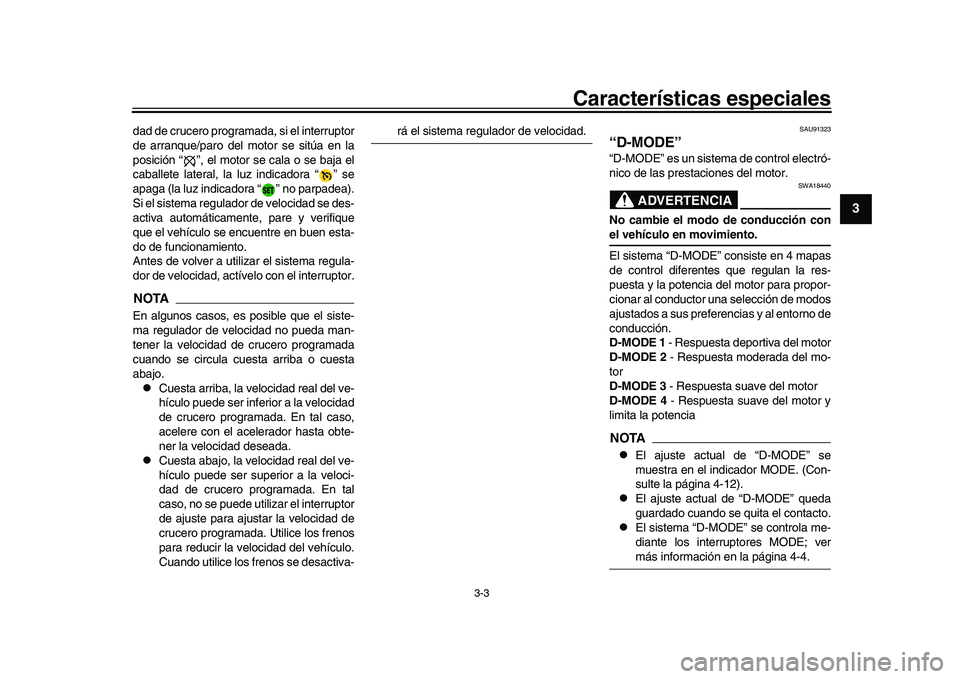 YAMAHA XSR 900 2022 Manuale de Empleo (in Spanish) Características especiales
3-3
1
234
5
6
7
8
9
10
11
12
13
dad de crucero programa da, si el interruptor
de arranque/paro del motor se sitúa en la
posición “ ”, el motor se cala o se baja el
ca YAMAHA XSR 900 2022 Manuale de Empleo (in Spanish) Características especiales
3-3
1
234
5
6
7
8
9
10
11
12
13
dad de crucero programa da, si el interruptor
de arranque/paro del motor se sitúa en la
posición “ ”, el motor se cala o se baja el
ca