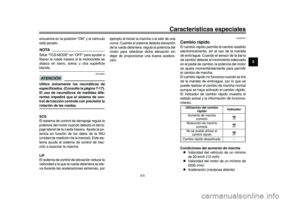YAMAHA XSR 900 2022 Manuale de Empleo (in Spanish) Características especiales
3-5
1
234
5
6
7
8
9
10
11
12
13
encuentra en la posición “ON” y el vehículo
está parado.NOTASitúe “TCS-MODE” en “OFF” para ayudar a
liberar la rueda trasera YAMAHA XSR 900 2022 Manuale de Empleo (in Spanish) Características especiales
3-5
1
234
5
6
7
8
9
10
11
12
13
encuentra en la posición “ON” y el vehículo
está parado.NOTASitúe “TCS-MODE” en “OFF” para ayudar a
liberar la rueda trasera
