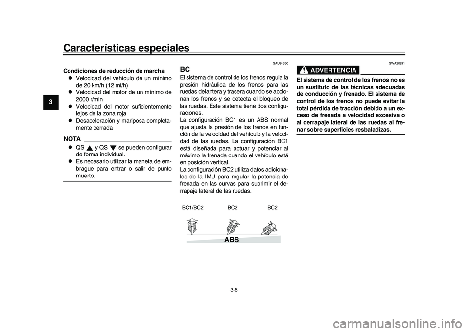 YAMAHA XSR 900 2022 Manuale de Empleo (in Spanish) Características especiales
3-6
1
23
4
5
6
7
8
9
10
11
12
13
Condiciones de reducción de marcha
Velocidad del vehículo de un mínimo
de 20 km/h (12 mi/h)
Velocidad del motor de un mínimo de
YAMAHA XSR 900 2022 Manuale de Empleo (in Spanish) Características especiales
3-6
1
23
4
5
6
7
8
9
10
11
12
13
Condiciones de reducción de marcha
Velocidad del vehículo de un mínimo
de 20 km/h (12 mi/h)
Velocidad del motor de un mínimo de