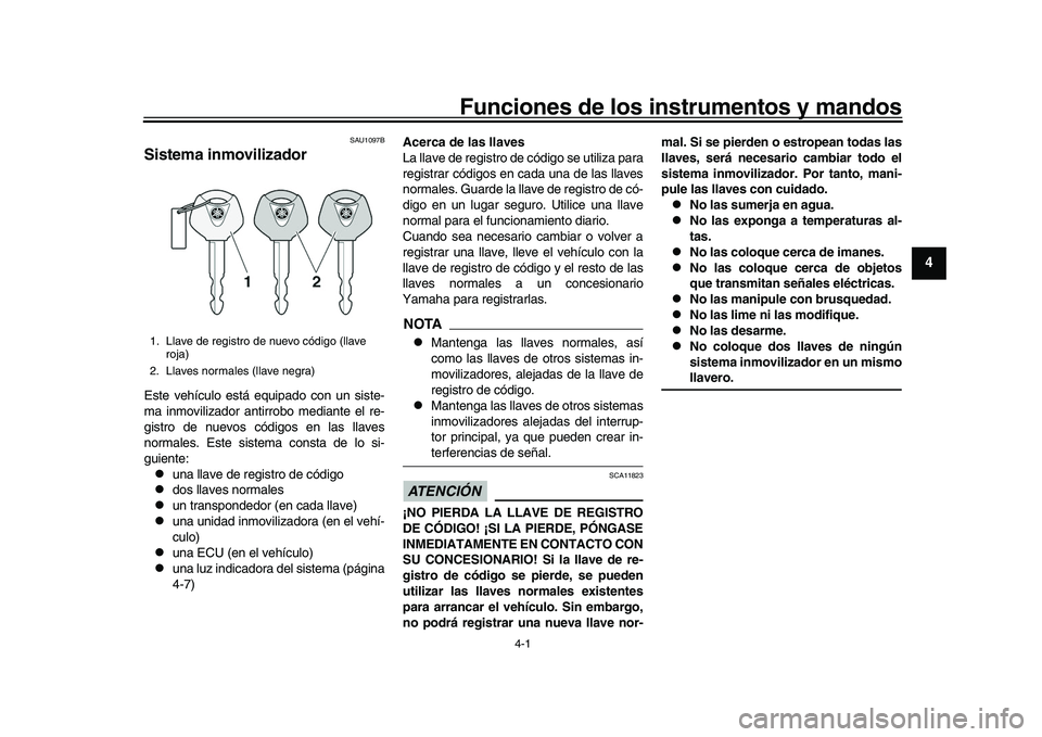 YAMAHA XSR 900 2022 Manuale de Empleo (in Spanish) 4-1
1
2
345
6
7
8
9
10
11
12
13
Funciones de los instrumentos y mandos
SAU1097B
Sistema inmovilizadorEste vehículo está equipado con un siste-
ma inmovilizador antirrobo mediante el re-
gistro de nu YAMAHA XSR 900 2022 Manuale de Empleo (in Spanish) 4-1
1
2
345
6
7
8
9
10
11
12
13
Funciones de los instrumentos y mandos
SAU1097B
Sistema inmovilizadorEste vehículo está equipado con un siste-
ma inmovilizador antirrobo mediante el re-
gistro de nu