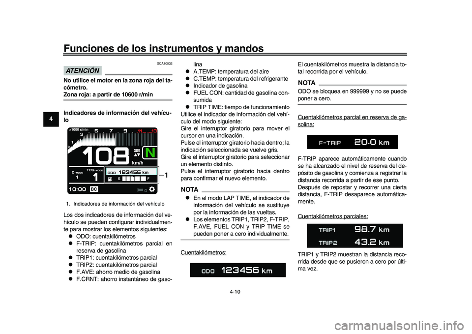 YAMAHA XSR 900 2022 Manuale de Empleo (in Spanish) Funciones de los instrumentos y mandos
4-10
1
2
34
5
6
7
8
9
10
11
12
13
ATENCIÓN
SCA10032
No utilice el motor en la zona roja del ta-
cómetro.Zona roja: a partir de 10600 r/min
Indicadores de inf YAMAHA XSR 900 2022 Manuale de Empleo (in Spanish) Funciones de los instrumentos y mandos
4-10
1
2
34
5
6
7
8
9
10
11
12
13
ATENCIÓN
SCA10032
No utilice el motor en la zona roja del ta-
cómetro.Zona roja: a partir de 10600 r/min
Indicadores de inf